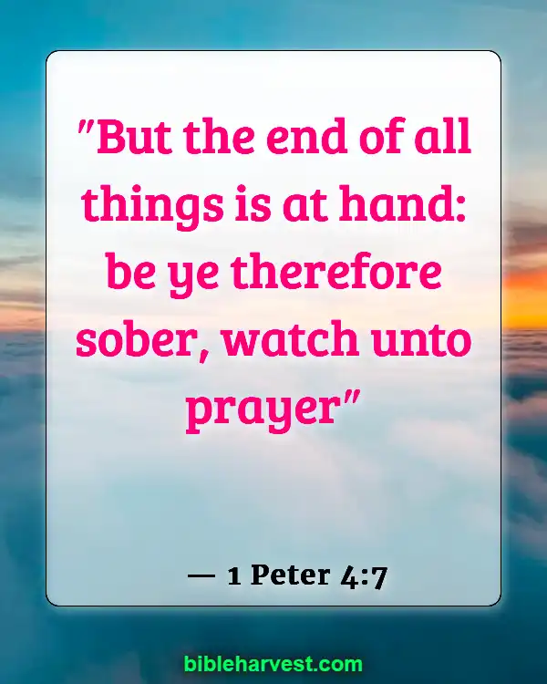 25 Bible Verses About The End Times (1 Peter 4:7)