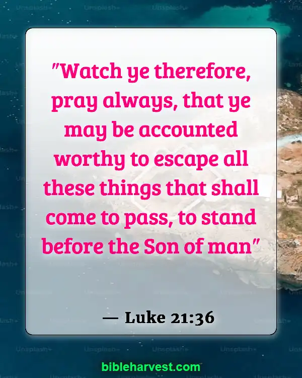 25 Bible Verses About The End Times (Luke 21:36)