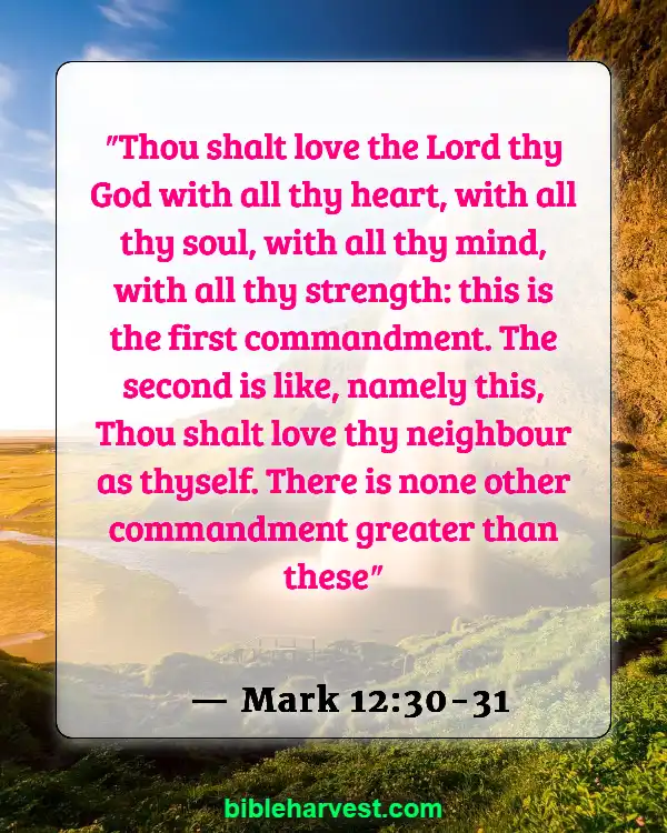 Bible Verses About Loving Your Neighbor (Mark 12:30-31)