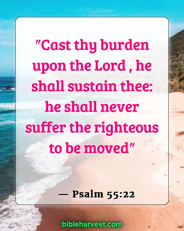 30 Bible Verses About Overcoming Weekness (Psalm 55:22)