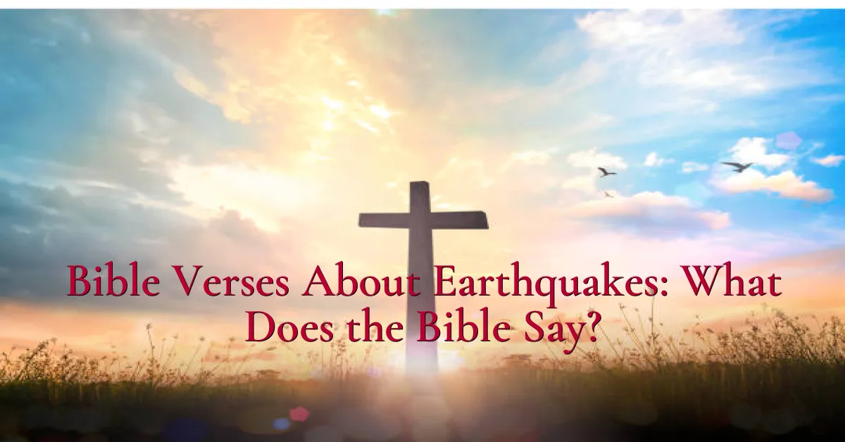 Bible Verses About Earthquakes: What Does the Bible Say?