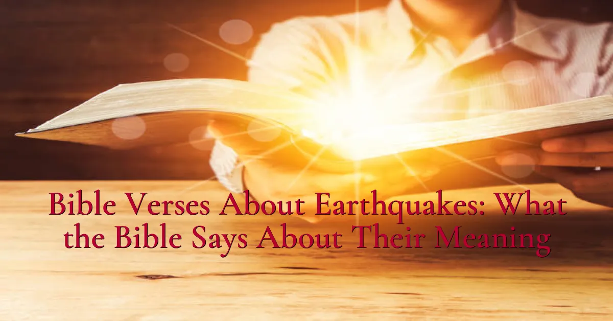 Bible Verses About Earthquakes: What the Bible Says About Their Meaning