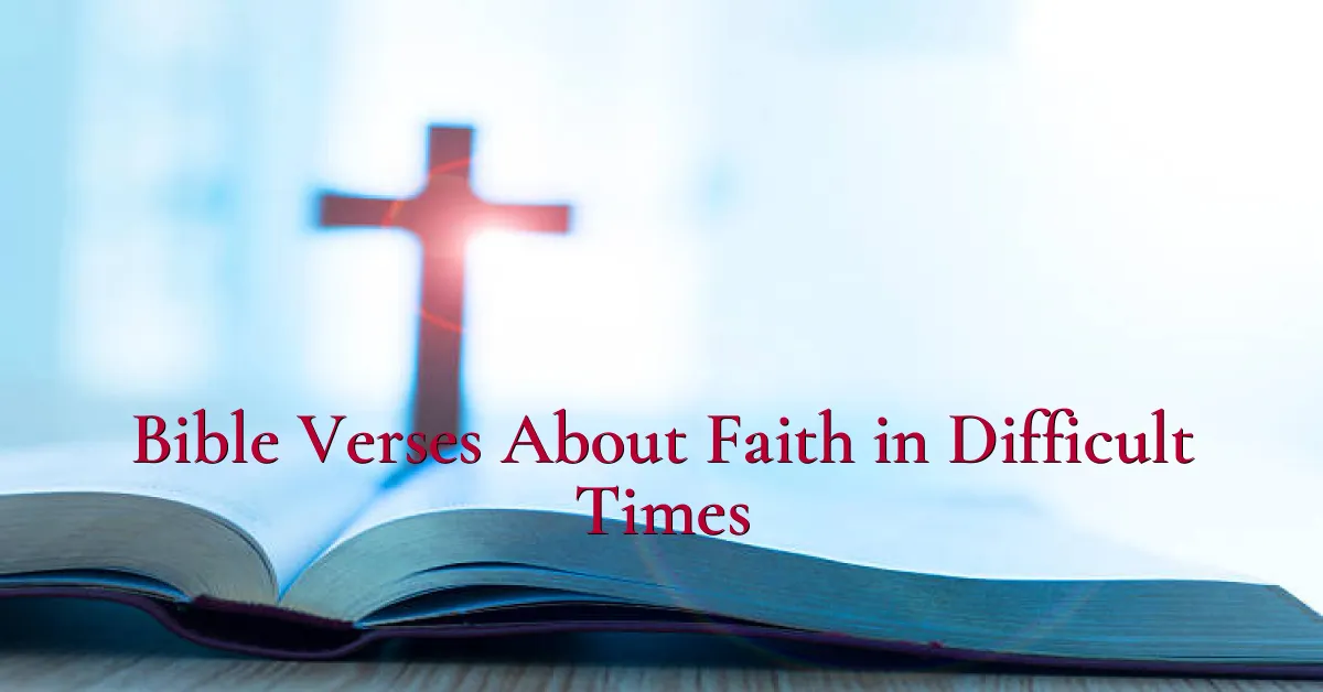 Bible Verses About Faith in Difficult Times