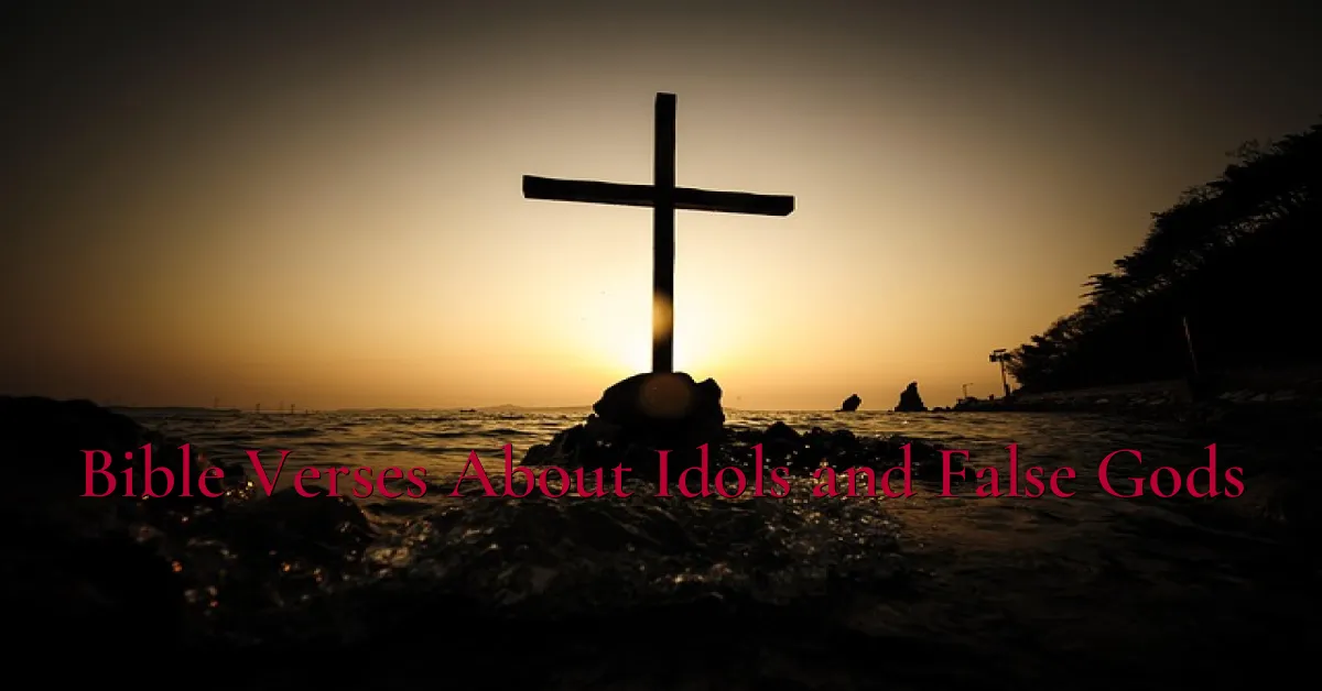 Bible Verses About Idols and False Gods